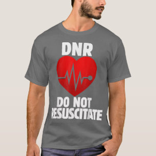 T-shirt DNR do not resuscitate shirt for a DNR order