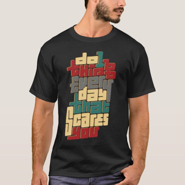 T-shirt Do 1 Thing Every Day That Scares You (Devant)