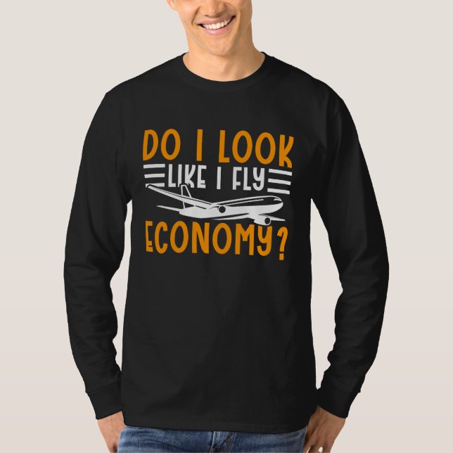 T-shirt Do I Look Like I Fly Economy First Class Frequent  (Devant)