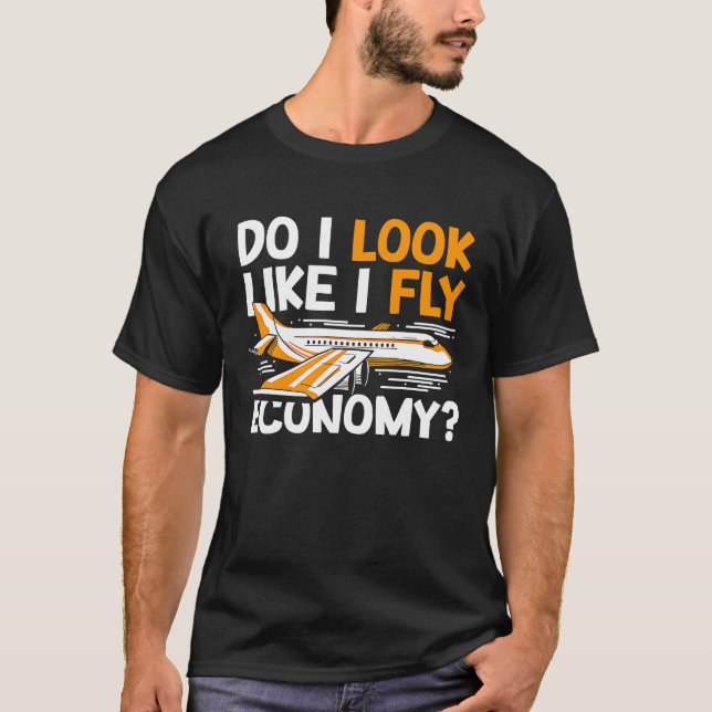T-shirt Do I Look Like I Fly Economy First Class Frequent  (Devant)