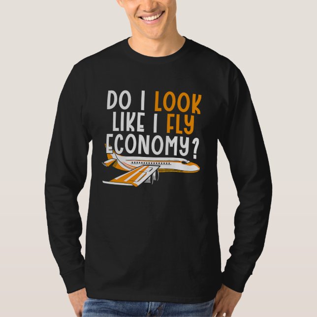 T-shirt Do I Look Like I Fly Economy First Class Frequent  (Devant)