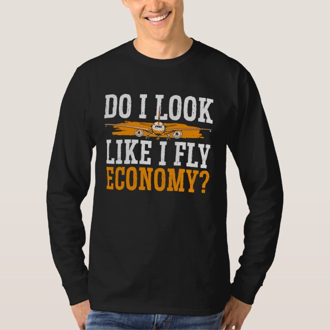 T-shirt Do I Look Like I Fly Economy First Class Frequent  (Devant)