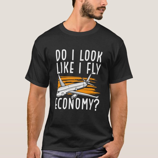 T-shirt Do I Look Like I Fly Economy First Class Frequent  (Devant)