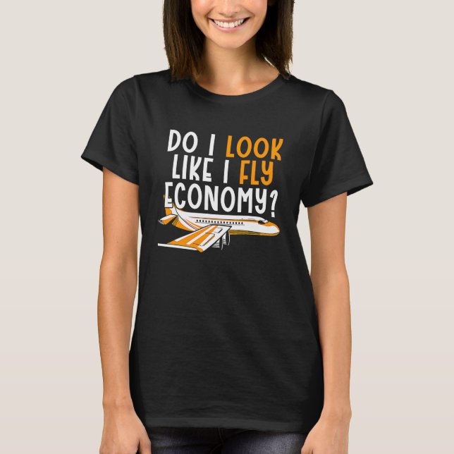 T-shirt Do I Look Like I Fly Economy First Class Frequent  (Devant)