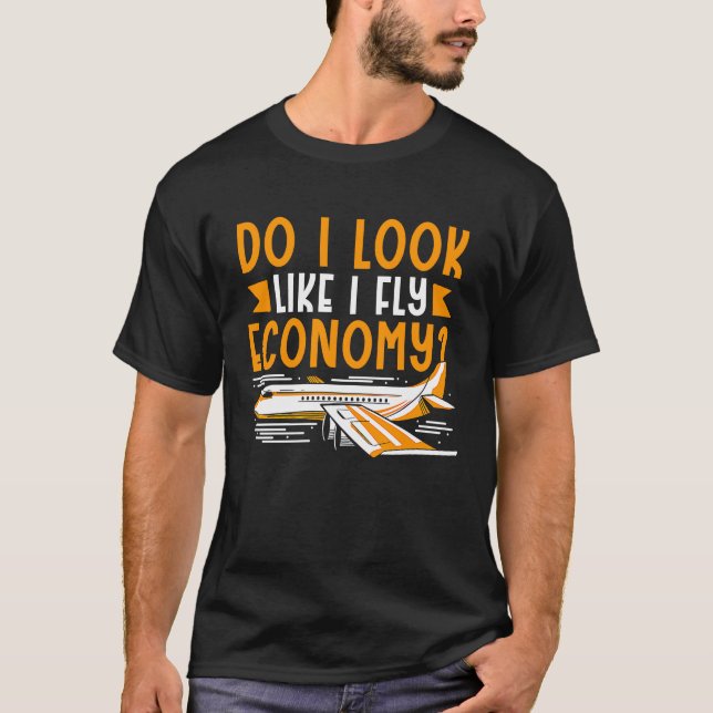 T-shirt Do I Look Like I Fly Economy First Class Frequent  (Devant)