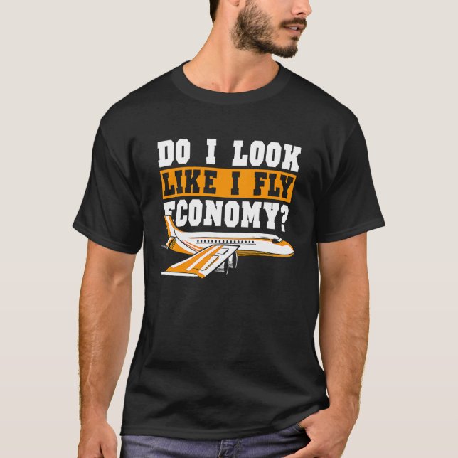 T-shirt Do I Look Like I Fly Economy First Class Frequent  (Devant)