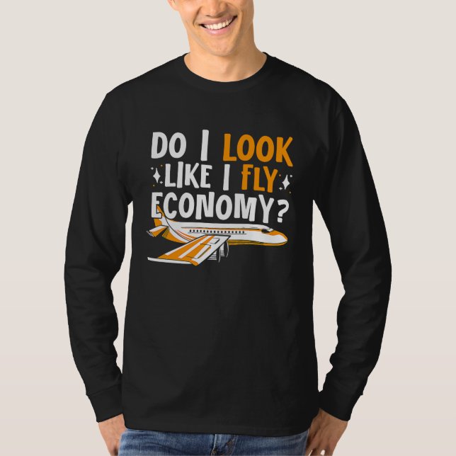 T-shirt Do I Look Like I Fly Economy First Class Frequent  (Devant)