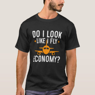 T-shirt Do I Look Like I Fly Economy Première classe Frequ