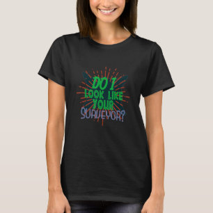 T-shirt Do I look like your surveyor Profession career wor