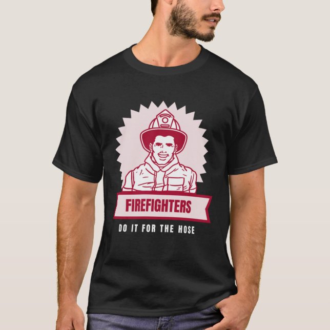 T-shirt Do It for the Hose Naughty Firefighter (Devant)