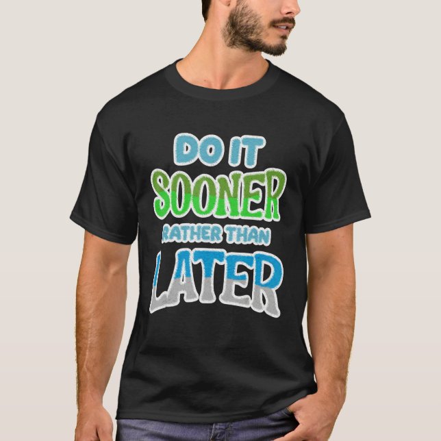 T-shirt Do It Sooner Rather Than Later [Procrastination Se (Devant)