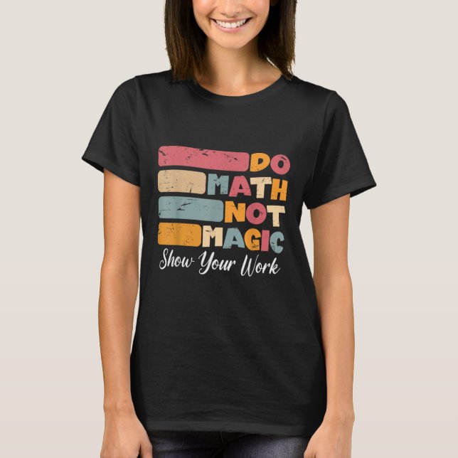 T-shirt Do Math Not Magic Funny Enseignant Math Back To Sc (Devant)