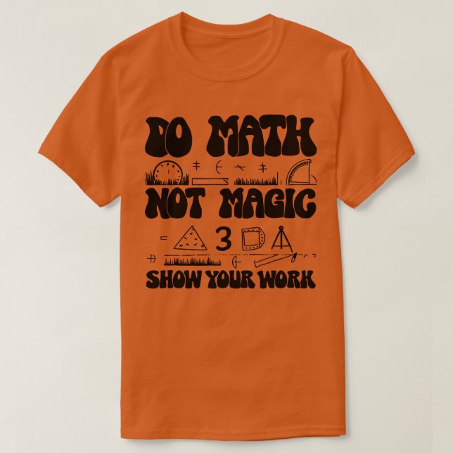 T-shirt Do Math Not Magic show Your Work 1 (Design devant)