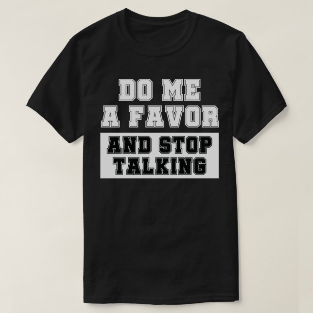 T-shirt Do Me a Favor Inspiré Stop Talking Related Be qui (Design devant)