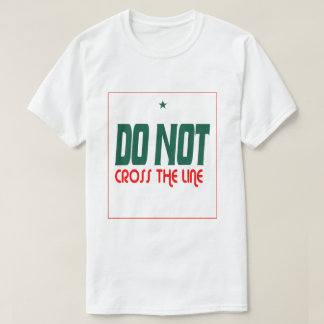 T-shirt Do Not Cross The Line 