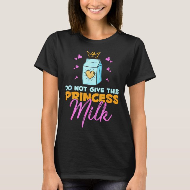T-shirt Do Not Give This Princess Milk Funny Dairy Lactose (Devant)