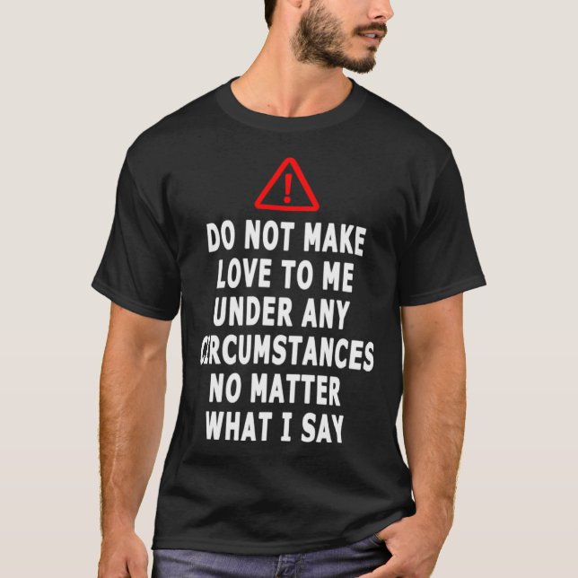 T-shirt Do Not Make Love To Me Under Any Circumstances  Sa (Devant)