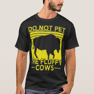 T-shirt Do Not Pet The Fluffy Cows, Bison Retro Vintage