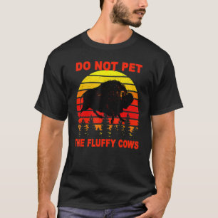 T-shirt Do Not Pet The Fluffy Cows Bison Yellowstone Natio