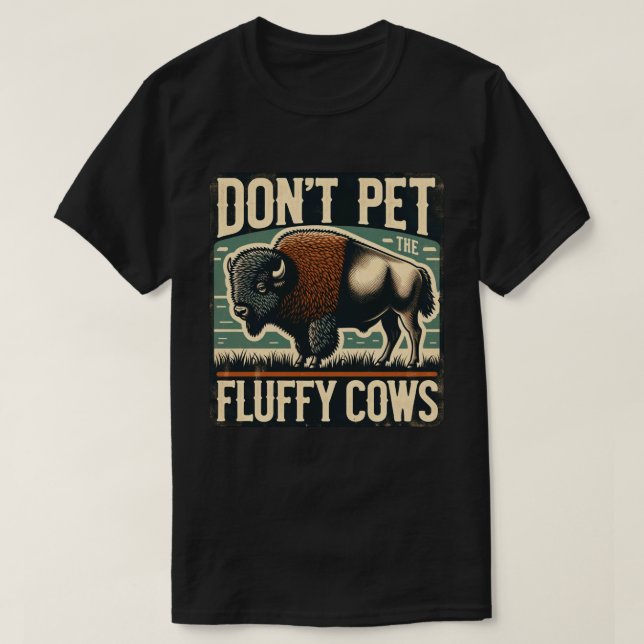 T-shirt Do Not Pet the Fluffy Cows Yellowstone Bison (Design devant)