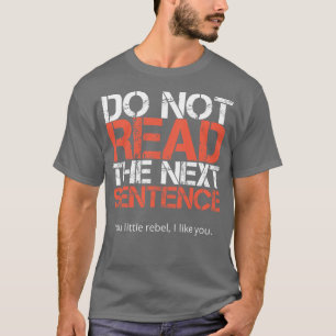 T-shirt Do Not Read The Next Sentence