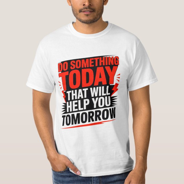 T-shirt Do Something Today That Will Help You Tomorrow –  (Devant)
