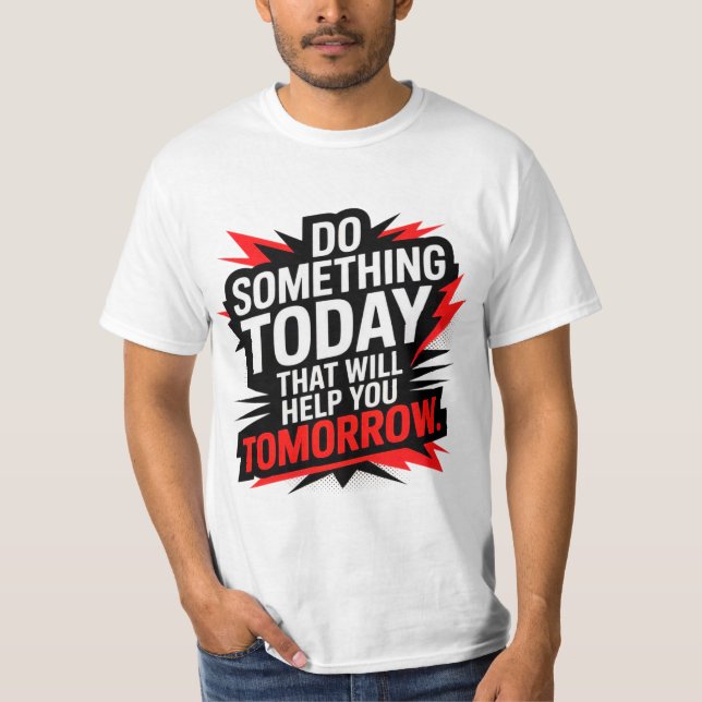 T-shirt Do Something Today That Will Help You Tomorrow –  (Devant)