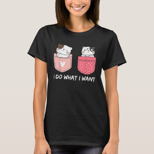 T-shirt Do What I Want Cats Cup Pocket Kitten Sarcasm Hear (Devant)