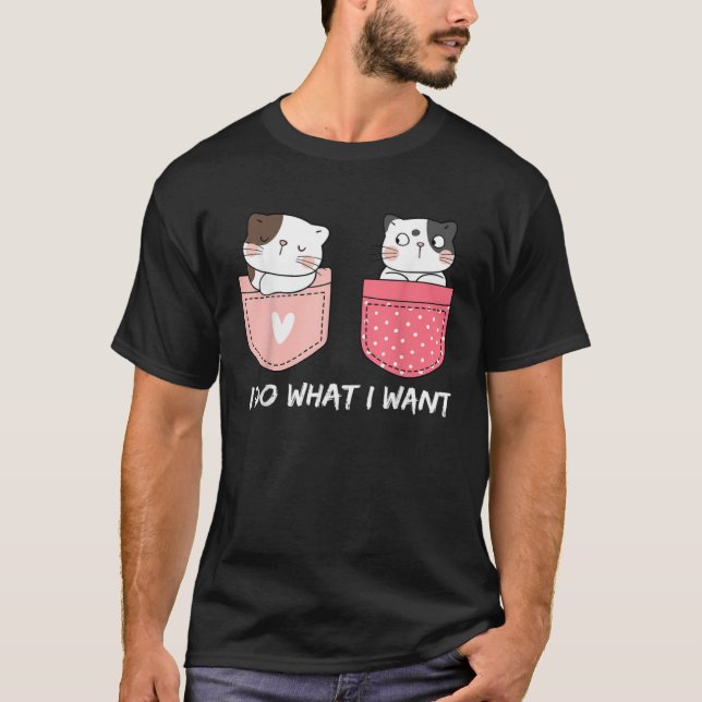 T-shirt Do What I Want Cats Cup Pocket Kitten Sarcasm Hear (Devant)