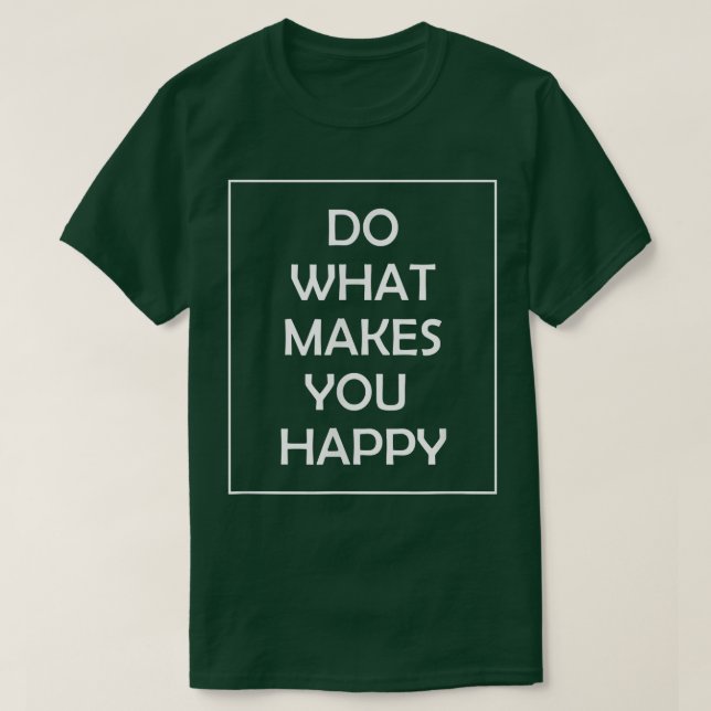 T-shirt Do What Makes You Happy  (Design devant)