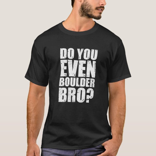 T-shirt Do You Even Boulder Bro Rock Climbing Bouldering C (Devant)
