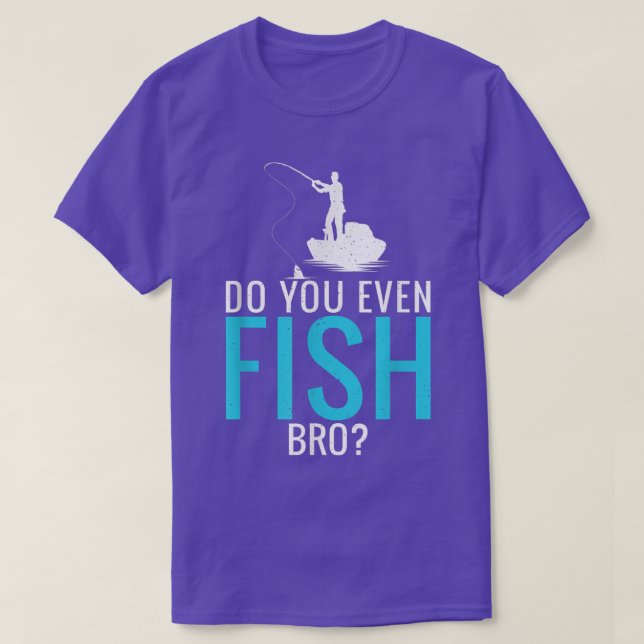 T-shirt Do You Even Fish Bro Fisherman Angler Funny Fishin (Design devant)