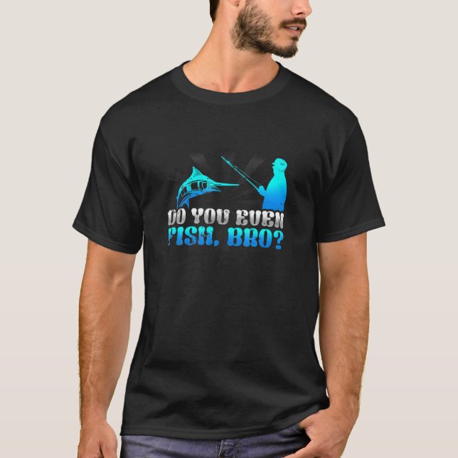 T-shirt Do You Even Fish Bro Fishing Fly Fisherman (Devant)