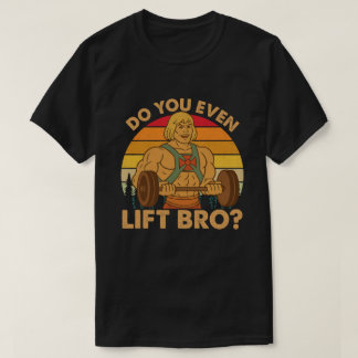 T-shirt Do You Even Lift Bro?