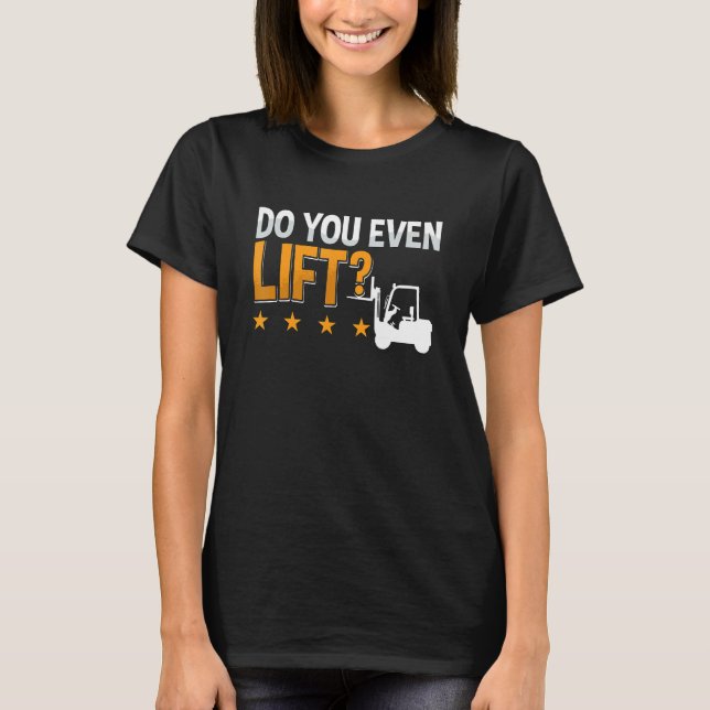 T-shirt Do You Even Lift Forklift Driver Warehouse Forklif (Devant)