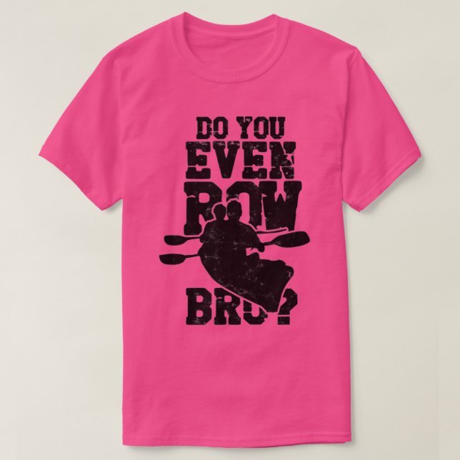 T-shirt Do You Even Row Bro Rowing Kayaking Canoeing Paddl (Design devant)