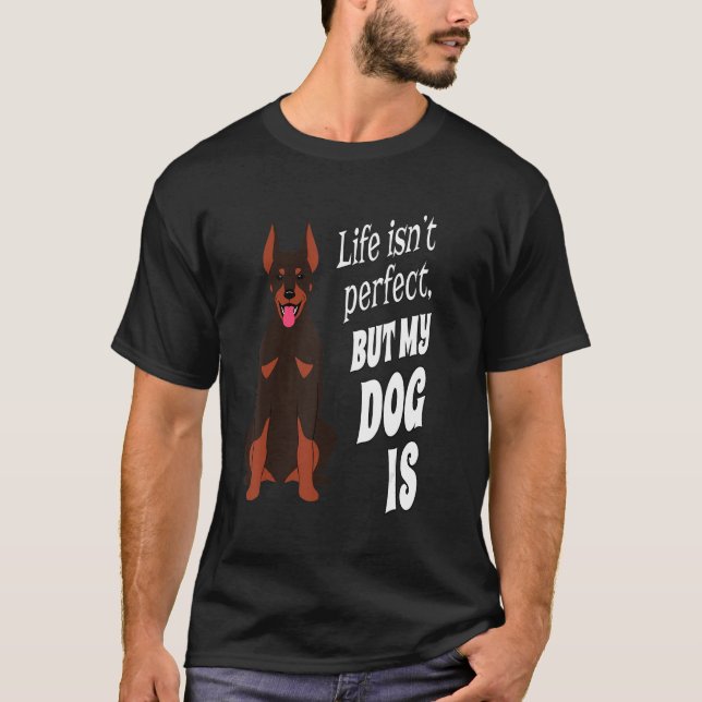 T-shirt Doberman Pincher Dog Owner Life n'est pas parfait, (Devant)