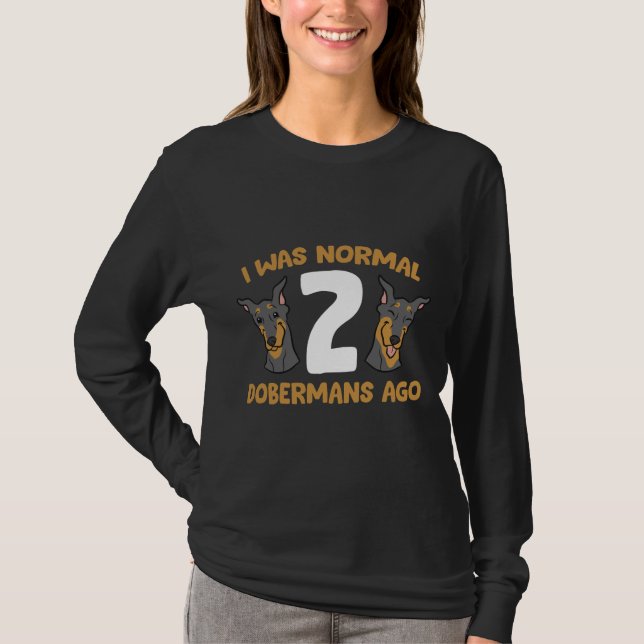 T-shirt Doberman Pinscher Propriétaire J'Étais Normal Dobe (Devant)
