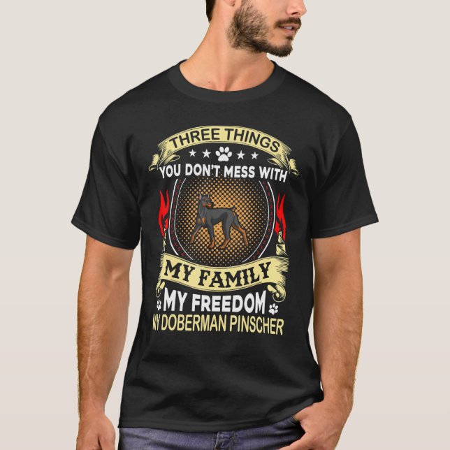 T-shirt Doberman Pinscher Three Things You Dont Mess With  (Devant)