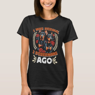 T-shirt Doberman Propriétaire ÉTAIT NORMAL 2 DOBERMANS IL