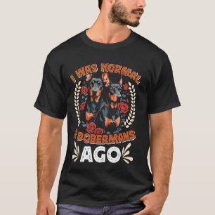 T-shirt Doberman Propriétaire ÉTAIT NORMAL 2 DOBERMANS IL