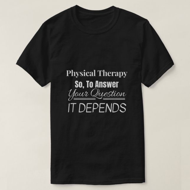 T-shirt Docteur en Thérapie Physique Il Dépend PT DPT drôl (Design devant)