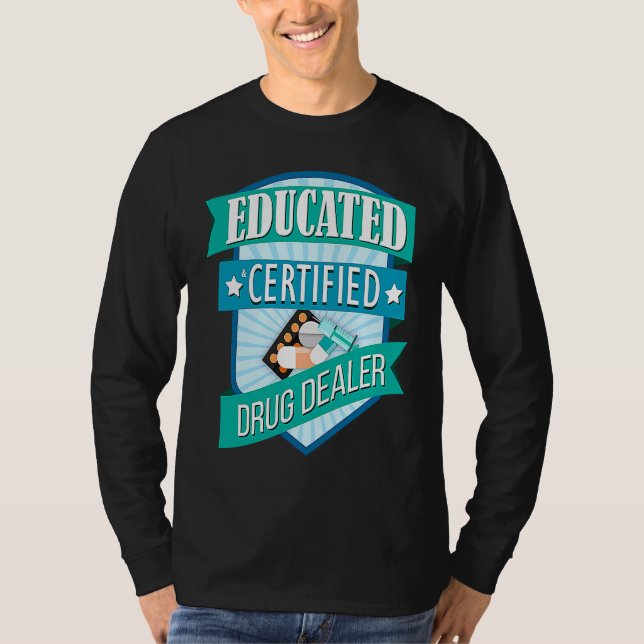 T-shirt Doctor Pharmacist Educated Certified Drug Dealer (Devant)