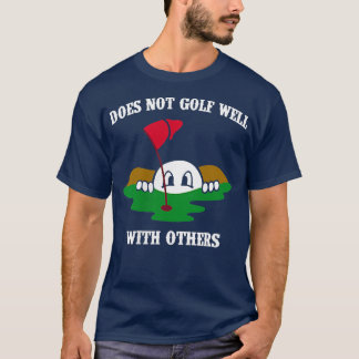 T-shirt Does Not Golf Well With Others Left Chest Love Gol