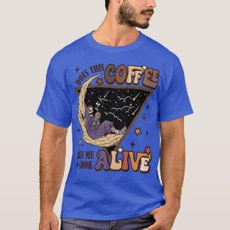 T-shirt Does This Coffee Make Me Look Alive Coffee Lover H