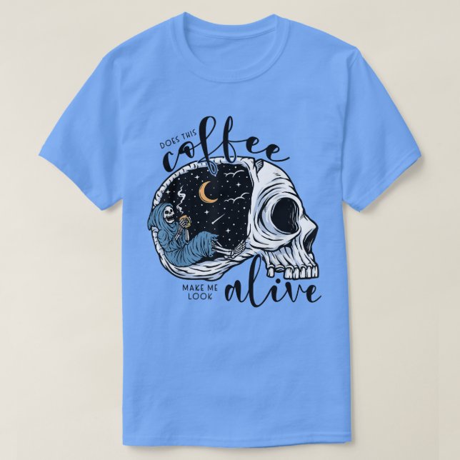 T-shirt Does This Coffee Make Me Look Alive Skeleton grim  (Design devant)
