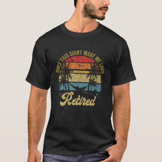 T-shirt Does This Make Me Look Retired Retro Funny Retirem