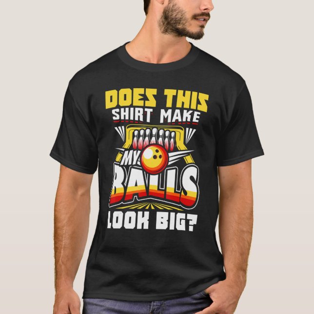 T-shirt Does This  Make My Balls Look Big Bowling Bowler   (Devant)