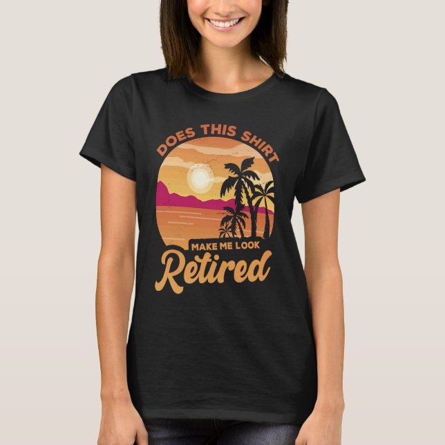 T-shirt Does This  Makes Me Look Retired Retirement Pensio (Devant)