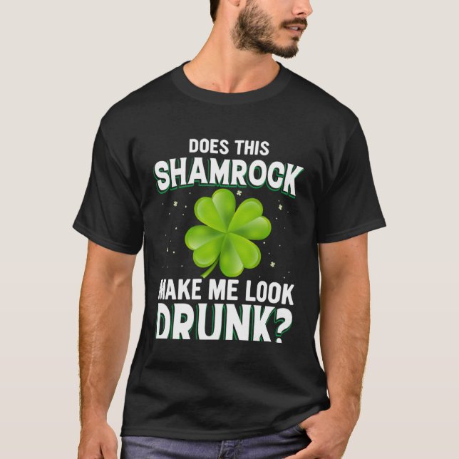 T-shirt Does This Shamrock Make Me Look Drunk St Patricks  (Devant)